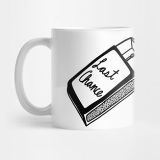 LAST CHANCE Mug